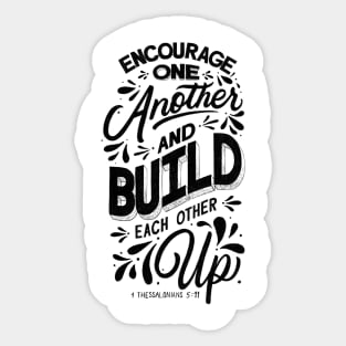 Encourage one another and build each other up. 1 Thessalonians 5:11 Sticker